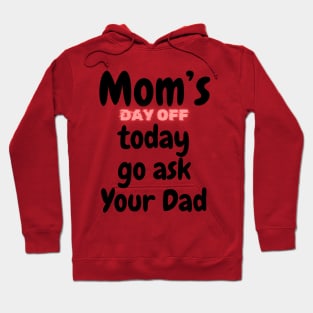 Mom's day off today go ask dad | Mothers day Love Mom Mommy Hoodie